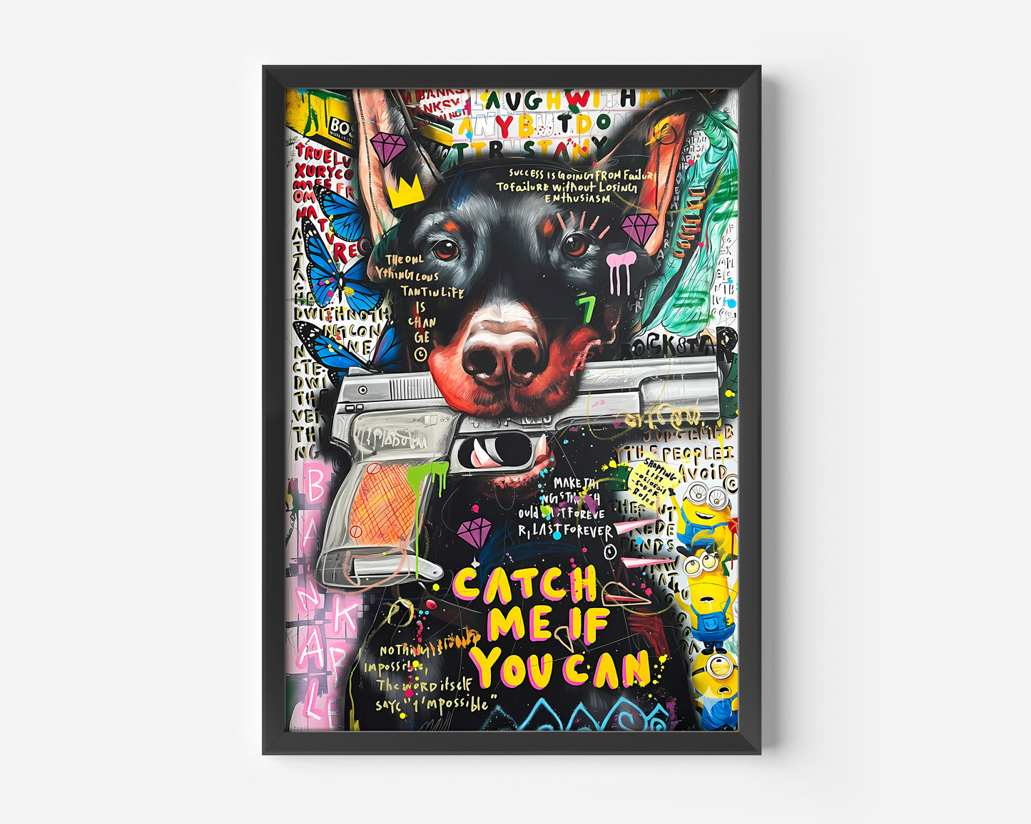 A framed, mixed-media, street-art style poster featuring a dark, close-up portrait of a Doberman Pinscher dog holding a silver handgun in its mouth. The artwork is covered in bright graffiti, including diamond icons, blue butterflies, a group of yellow Minion characters on the right, and the large, prominent phrase "CATCH ME IF YOU CAN" in yellow and black text at the bottom. The style is urban, colorful, and highly energetic.