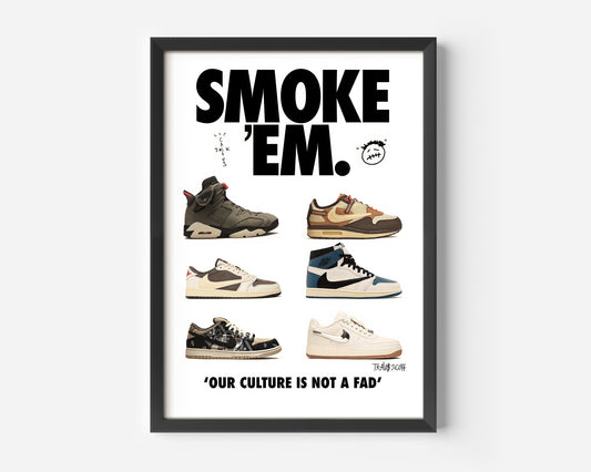 A framed, graphic-design poster featuring six collaborative sneakers by Travis Scott (Cactus Jack) with Nike and Jordan Brand. The title "SMOKE 'EM." is in large, bold, black text at the top, along with a small doodle of the artist's face. The poster displays six pairs of highly sought-after shoes, including a Jordan 6, a Jordan 1 High (Sail/Dark Mocha/University Blue), an Air Max 1, a Jordan 1 Low, a Nike SB Dunk Low, and a Jordan 1 Low Golf. At the bottom, the phrase "'OUR CULTURE IS NOT A FAD'" is printe